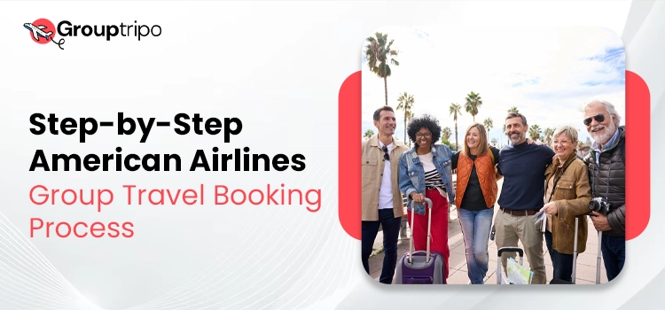 Step-by-Step American Airlines Group Travel Booking Process