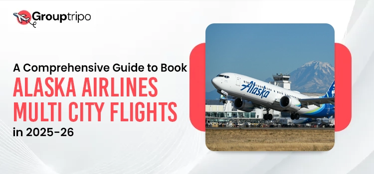 A Comprehensive Guide to Book Alaska Airlines Multi City Flights in 2025-26