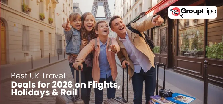 Best UK Travel Deals for 2026 on Flights, Holidays & Rail