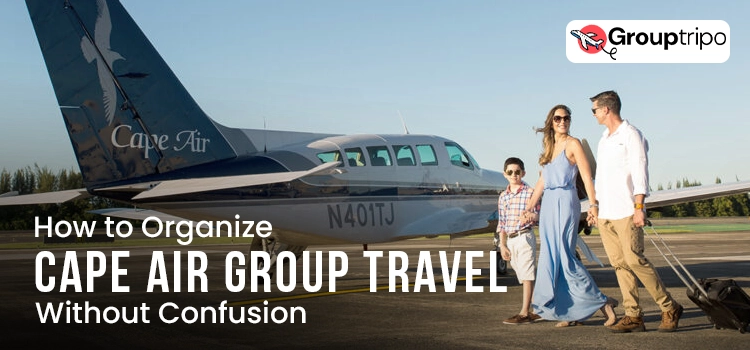 How to Organize Cape Air Group Travel Without Confusion