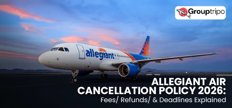 Allegiant Air Cancellation Policy 2026: Fees/ Refunds/ & Deadlines Explained