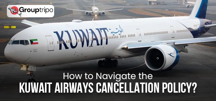 How to Navigate the Kuwait Airways Cancellation Policy