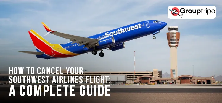 How to Cancel Your Southwest Airlines Flight: A Complete Guide