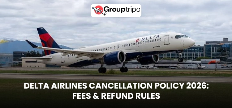 Delta Airlines Cancellation Policy 2026 Fees & Refund Rules